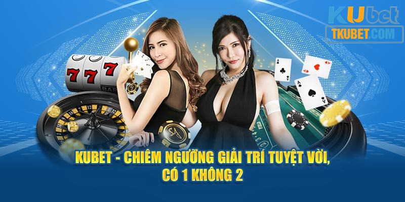 Kubet - Thương hiệu giải trí xuất sắc sở hữu hơn 10 triệu hội viên